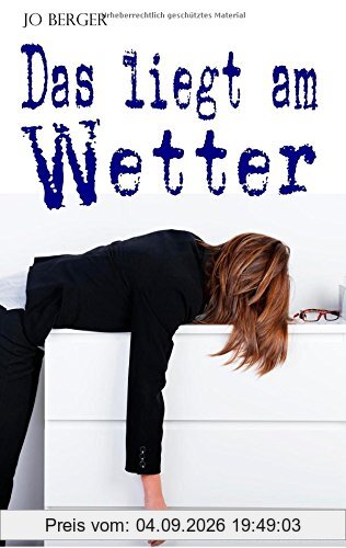 Das liegt am Wetter: Satirische Kurztexte aus dem Leben
