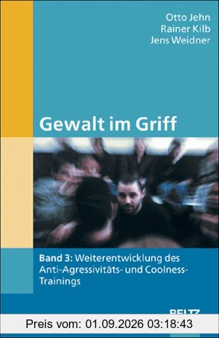 Gewalt im Griff, Bd.3 : Weiterentwicklung des Anti-Aggressivitäts- und Coolness-Trainings