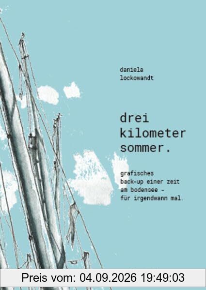 Drei Kilometer Sommer .: Grafisches Back-up einer Zeit am Bodensee - für irgendwann mal.