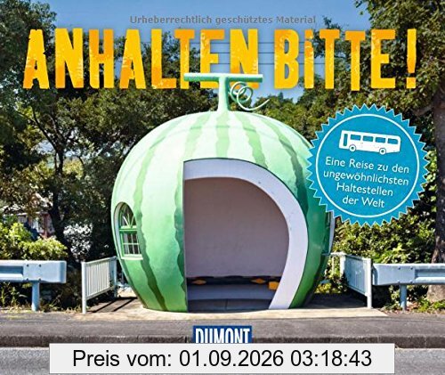 Anhalten bitte!: Eine Reise zu den ungewöhnlichsten Haltestellen der Welt (DuMont Geschenkbuch)