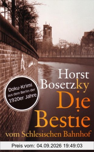 Die Bestie vom Schlesischen Bahnhof: Doku-Krimi aus dem Berlin der 1920er Jahre