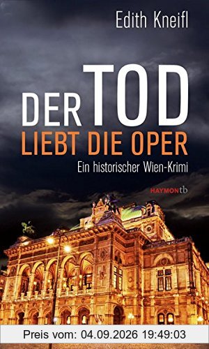 Der Tod liebt die Oper: Ein historischer Wien-Krimi (HAYMON TASCHENBUCH)