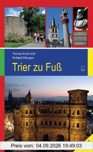 Trier zu Fuß: 17 Spaziergänge zu den schönsten und bedeutendsten Sehenswürdigkeiten