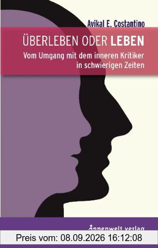 Überleben oder Leben: Vom Umgang mit dem inneren Kritiker in schwierigen Zeiten