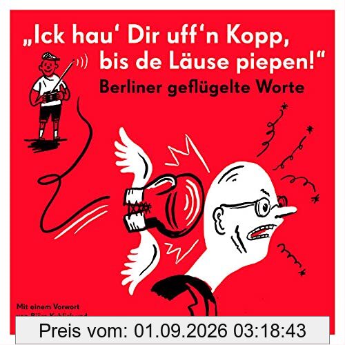 Berliner geflügelte Worte: Ick hau’ Dir uff´n Kopp, bis de Läuse piepen.