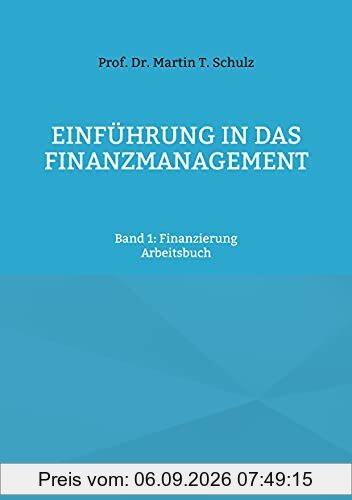 Einführung in das Finanzmanagement: Band 1: Finanzierung