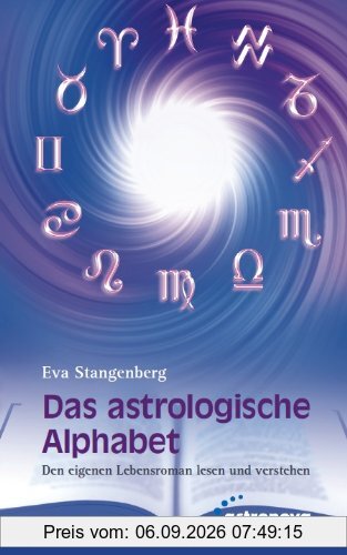 Das astrologische Alphabet: Den eigenen Lebensroman lesen und verstehen