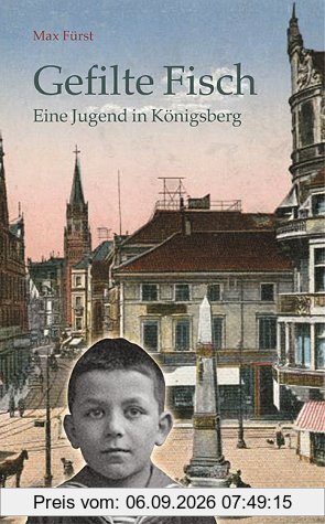 Gefilte Fisch: Eine Jugend in Königsberg