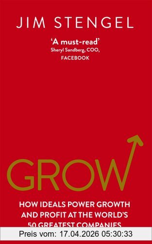 Jim Stengel Grow, How Ideals Power Growth And Profit At The World's 50 Greatest Companies