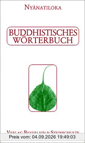 Buddhistisches Wörterbuch: Kurzgefasstes Handbuch der buddhistischen Lehren und Begriffe in alphabetischer Anordnung