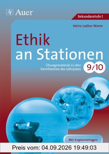 Ethik an Stationen: Übungsmaterial zu den Kernthemen des Lehrplans, Klasse 9/10