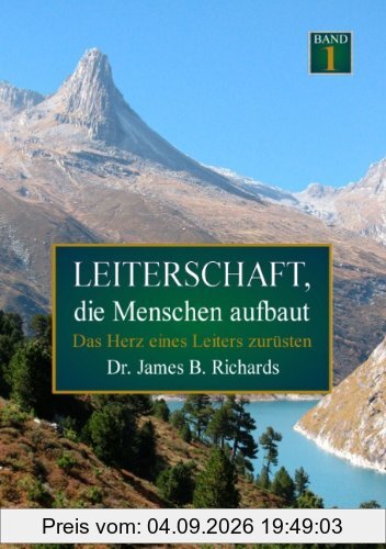 Leiterschaft, die Menschen aufbaut: Das Herz eines Leiters zurüsten
