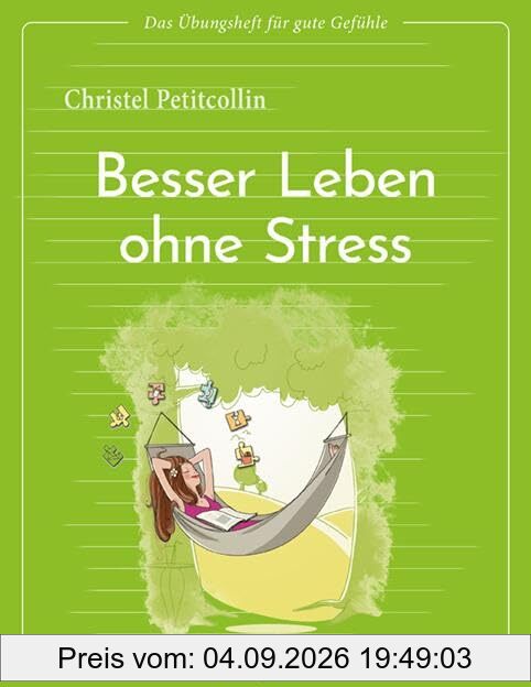 Das Übungsheft für gute Gefühle – Besser leben ohne Stress