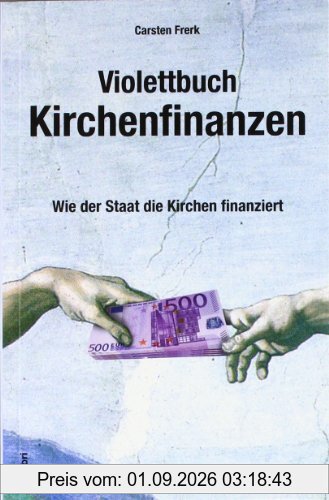 Violettbuch Kirchenfinanzen: Wie der Staat die Kirchen finanziert