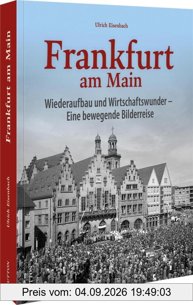 Stadtgeschichte – Frankfurt am Main: Nachkriegszeit und Wirtschaftswunder. Eine bewegende Bilderreise (Sutton Archivbilder)