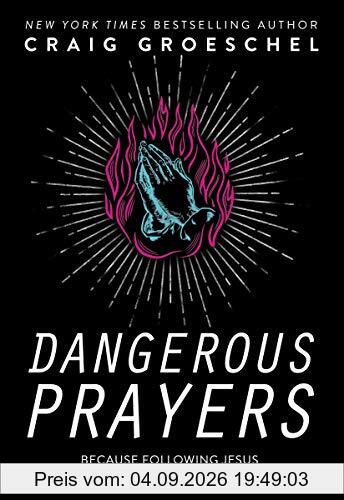 Dangerous Prayers: Because Following Jesus Was Never Meant to Be Safe