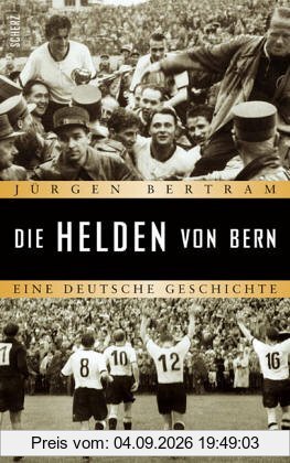 Die Helden von Bern: Eine deutsche Geschichte