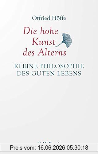 Otfried Höffe Die Hohe Kunst Des Alterns, Kleine Philosophie Des Guten Lebens