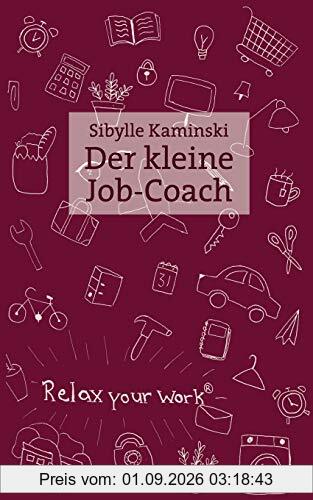 Der kleine Job-Coach: Mehr Gelassenheit, weniger Konflikte, bessere Durchsetzung im Büro und Alltag: Mehr Gelassenheit, weniger Konflikte, bessere Durchsetzung im Bro und Alltag