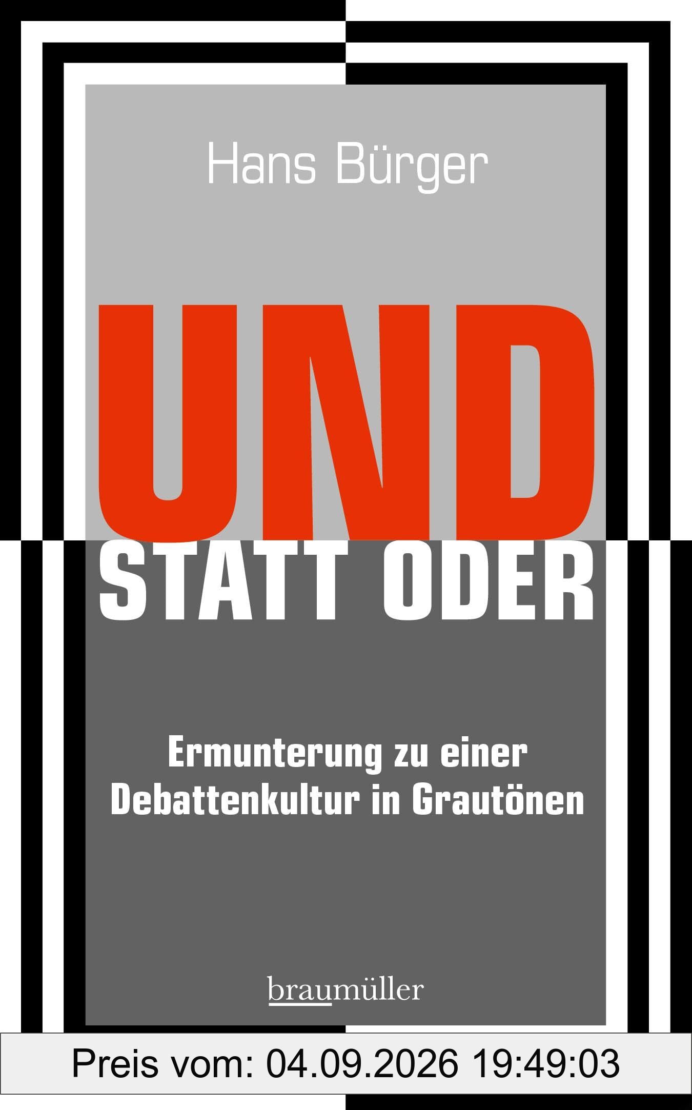 UND STATT ODER: Ermunterung zu einer Debattenkultur in Grautönen