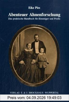 Abenteuer Ahnenforschung: Das praktische Handbuch für Einsteiger und Profis