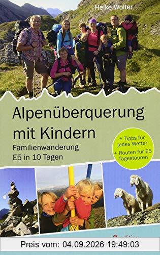 Alpenüberquerung mit Kindern - Familienwanderung E5 in 10 Tagen: + Tipps für jedes Wetter + Routen für E5 Tagestouren
