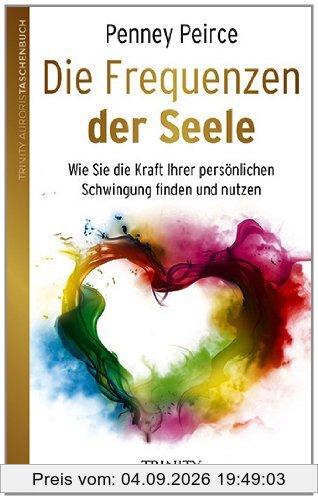 Die Frequenzen der Seele: Wie Sie die Kraft Ihrer persönlichen Schwingung finden und nutzen