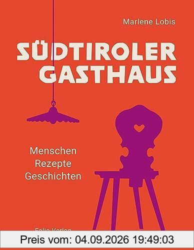 Südtiroler Gasthaus: Menschen, Rezepte, Geschichten