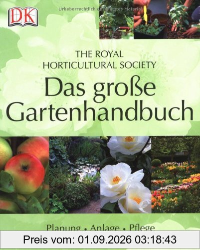 Das große Gartenhandbuch: Planung - Anlage - Pflege. Expertentipps für das ganze Jahr. The Royal Horticultural Society