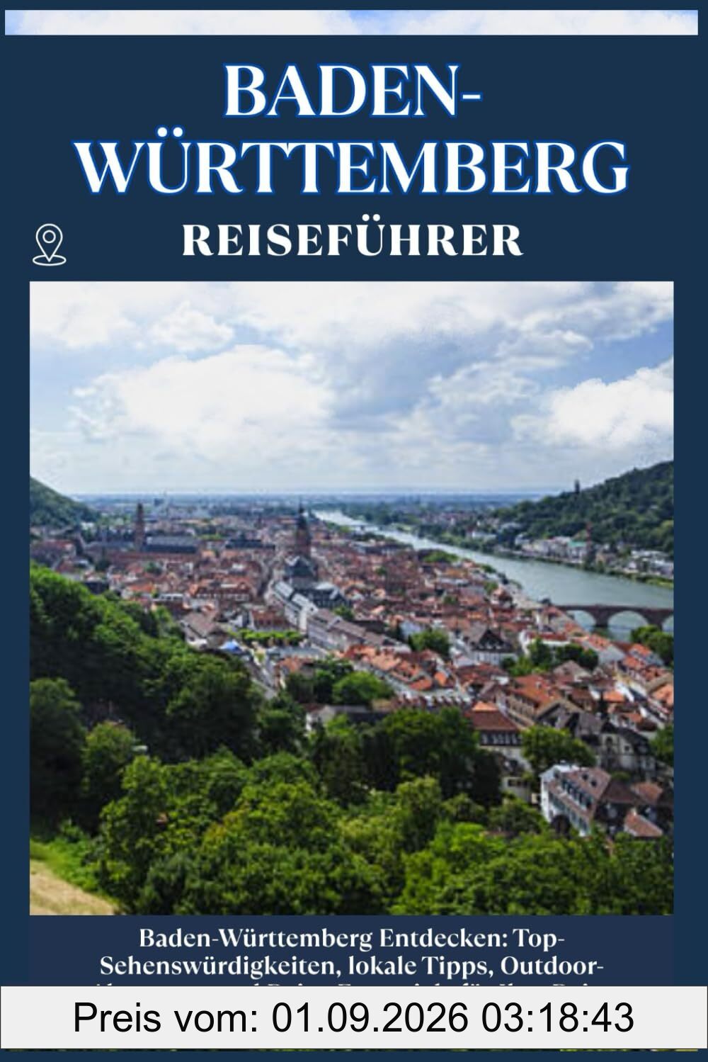 BADEN-WÜRTTEMBERG REISEFÜHRER: Top-Sehenswürdigkeiten, lokale Tipps, Outdoor-Abenteuer und Reise-Essentials für deine Reise