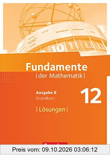 Fundamente der Mathematik - Ausgabe B - 12. Schuljahr/ Q3-Q4: Grundkurs: Lösungen zum Schulbuch