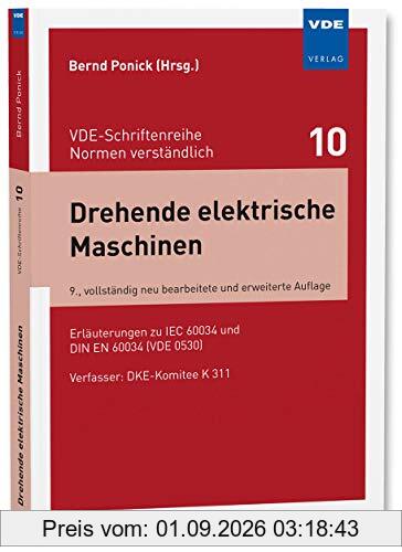 Drehende elektrische Maschinen: Erläuterungen zu IEC 60034 und DIN EN 60034 (VDE 0530) (VDE-Schriftenreihe - Normen verständlich Bd. 10)