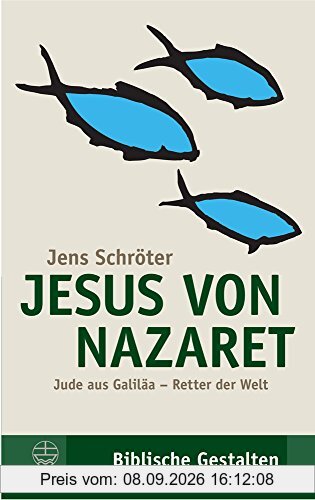 Jesus von Nazaret: Jude aus Galiläa - Retter der Welt (Biblische Gestalten (BG))