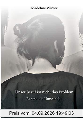 Unser Beruf ist nicht das Problem: Es sind die Umstände