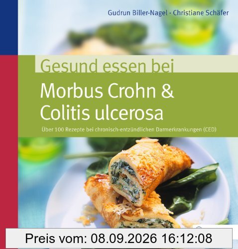 Gesund essen bei Morbus Crohn & Colitis ulcerosa: Über 100 Rezepte bei chronisch-entzündlichen Darmerkrankungen (CED)