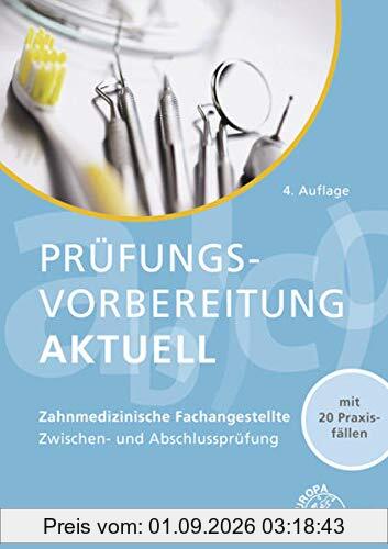 Prüfungsvorbereitung aktuell - Zahnmedizinische Fachangestellte: Zwischen- und Abschlussprüfung: Zwischen- und Abschlussprüfung. Mit 20 Praxisfällen