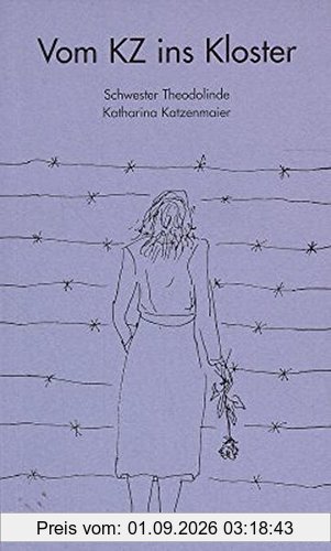 Vom KZ ins Kloster: Ein Stück Lebensgeschichte