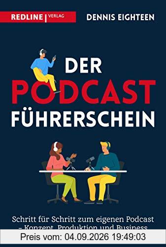 Der Podcast-Führerschein: Schritt für Schritt zum eigenen Podcast – Konzept, Produktion und Business