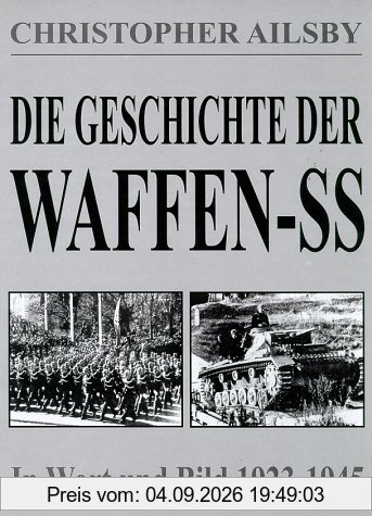 Die Geschichte der Waffen-SS. In Wort und Bild 1923 - 1945