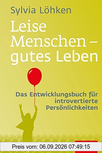 Leise Menschen - gutes Leben: Das Entwicklungsbuch für introvertierte Persönlichkeiten (Dein Leben)