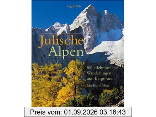 Julische Alpen: 100 erlebnisreiche Wanderungen und Bergtouren