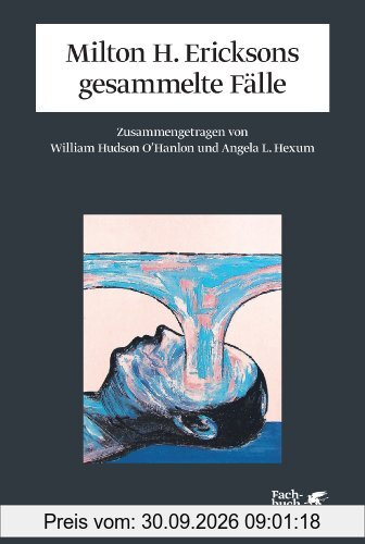 Milton H. Ericksons gesammelte Fälle