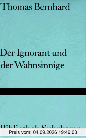 Der Ignorant und der Wahnsinnige.