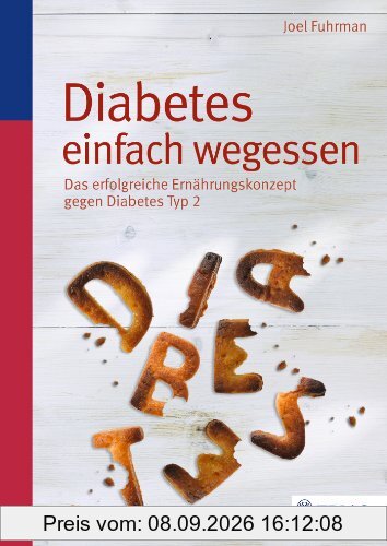 Diabetes einfach wegessen: Das erfolgreiche Ernährungskonzept gegen Diabetes Typ 2