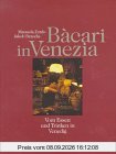 Bacari in Venezia. Vom Essen und Trinken in Venedig