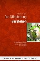 Die Offenbarung verstehen: Durchblick und Klarheit für das faszinierendste Buch der Bibel