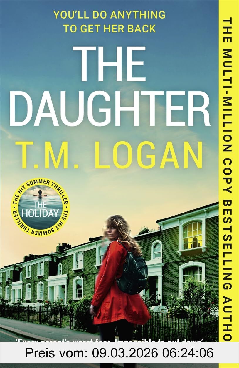 T.M. Logan The Daughter, The Utterly Unmissable, Addictive New Sunday Times Bestselling Thriller From The Author Of The Mother And The Holiday