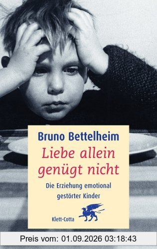 Liebe allein genügt nicht. Die Erziehung emotional gestörter Kinder