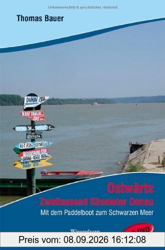 Ostwärts: Zweitausend Kilometer Donau. Mit dem Paddelboot zum Schwarzen Meer