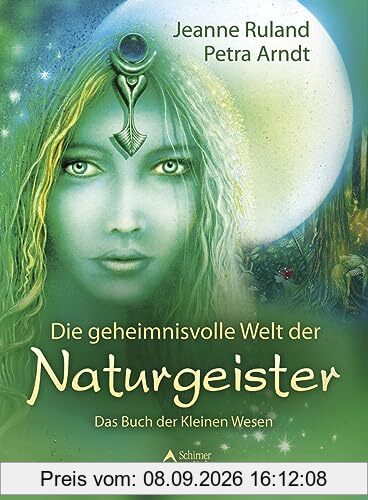 Die geheimnisvolle Welt der Naturgeister: Das Buch der Kleinen Wesen